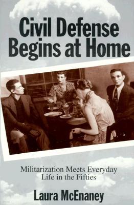 Civil Defense Begins at Home: Militarization Meets Everyday Life in the Fifties