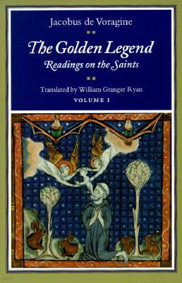 The Golden Legend, Volume I: Readings on the Saints