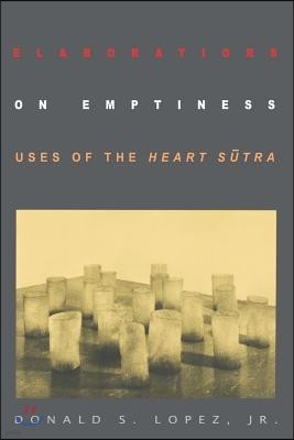 Elaborations on Emptiness: Uses of the Heart S?tra