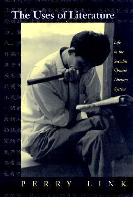 The Uses of Literature: Life in the Socialist Chinese Literary System