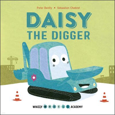 Whizzy Wheels Academy: Daisy the Digger