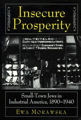 Insecure Prosperity: Small-Town Jews in Industrial America, 1890-1940