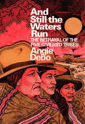 And Still the Waters Run: The Betrayal of the Five Civilized Tribes