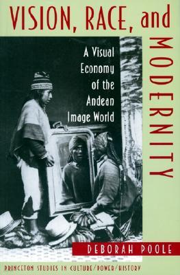 Vision, Race, and Modernity: A Visual Economy of the Andean Image World