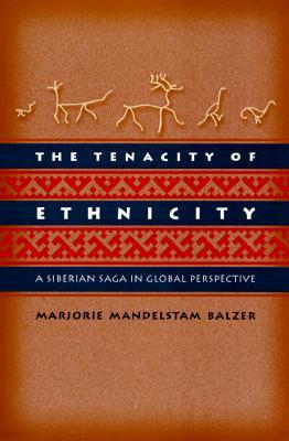 The Tenacity of Ethnicity: A Siberian Saga in Global Perspective