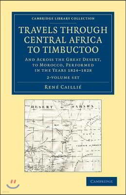 Travels Through Central Africa to Timbuctoo 2 Volume Set: And Across the Great Desert, to Morocco, Performed in the Years 1824-1828
