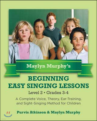 Maylyn Murphy's Beginning Easy Singing Lessons Level 2 Grades 3-4: A Complete Voice, Theory, Ear-Training, and Sight-Singing Method for Children