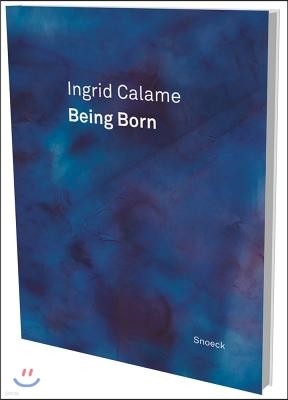 Ingrid Calame: Being Born