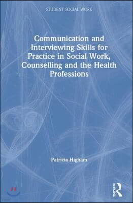 Communication and Interviewing Skills for Practice in Social Work, Counselling and the Health Professions