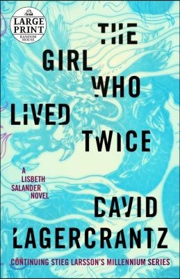 The Girl Who Lived Twice: A Lisbeth Salander Novel, Continuing Stieg Larsson's Millennium Series