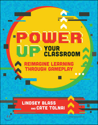 Power Up Your Classroom: Reimagine Learning Through Gameplay