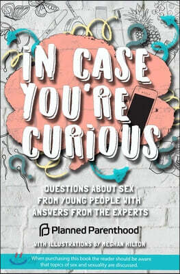 In Case You're Curious: Questions about Sex from Young People with Answers from the Experts