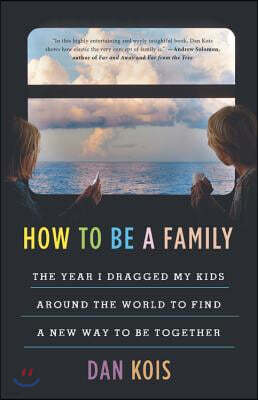 Blackstone Pub How to Be a Family: The Year I Dragged My Kids Around the World to Find a New Way to Be Together