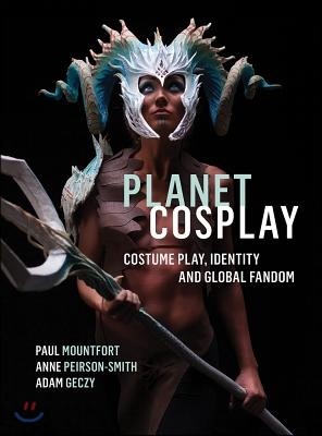 Planet Cosplay: Costume Play, Identity and Global Fandom