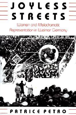 Joyless Streets: Women and Melodramatic Representation in Weimar Germany