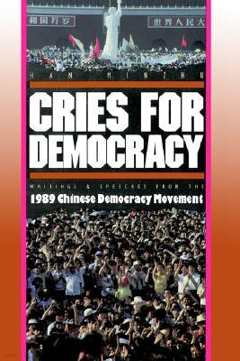 Cries for Democracy: Writings and Speeches from the Chinese Democracy Movement