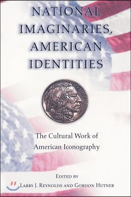 National Imaginaries, American Identities: The Cultural Work of American Iconography