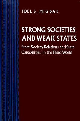 Strong Societies and Weak States: State-Society Relations and State Capabilities in the Third World