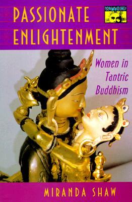 Passionate Enlightenment: Women in Tantric Buddhism