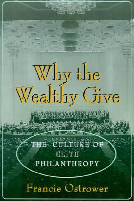 Why the Wealthy Give: The Culture of Elite Philanthropy