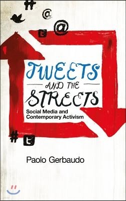 Tweets and the Streets: Social Media and Contemporary Activism