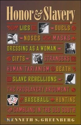 Honor and Slavery: Lies, Duels, Noses, Masks, Dressing as a Woman, Gifts, Strangers, Humanitarianism, Death, Slave Rebellions, the Prosla