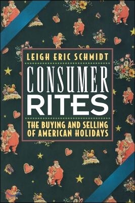 Consumer Rites: The Buying and Selling of American Holidays