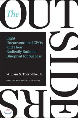 The Outsiders: Eight Unconventional CEOs and Their Radically Rational Blueprint for Success