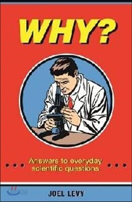 Why? Answers to everyday scientific questions