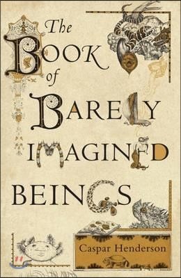 The Book of Barely Imagined Beings