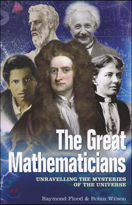 The Great Mathematicians: Unravelling the Mysteries of the Universe