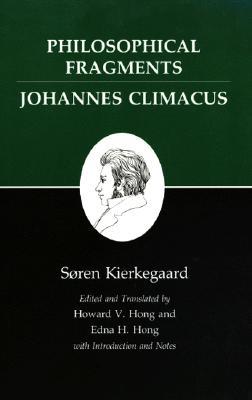 Philosophical Fragments, or a Fragment of Philosophy/Johannes Climacus, or de Omnibus Dubitandum Est. (Two Books in One Volume)