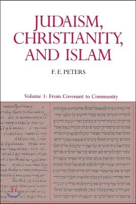 Judaism, Christianity, and Islam: The Classical Texts and Their Interpretation, Volume I: From Convenant to Community