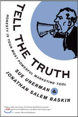 Tell the Truth: Honesty Is Your Most Powerful Marketing Tool