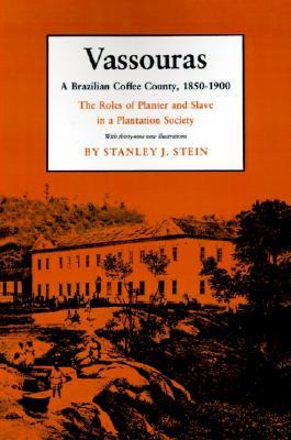 Vassouras: A Brazilian Coffee County, 1850-1900. the Roles of Planter and Slave in a Plantation Society