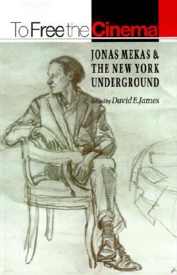 To Free the Cinema: Jonas Mekas and the New York Underground