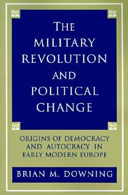 The Military Revolution and Political Change: Origins of Democracy and Autocracy in Early Modern Europe