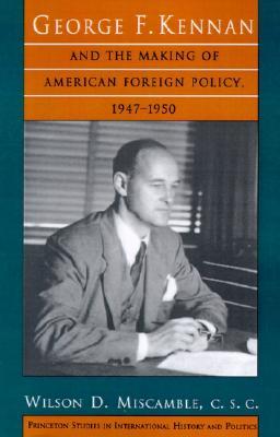 George F. Kennan and the Making of American Foreign Policy, 1947-1950