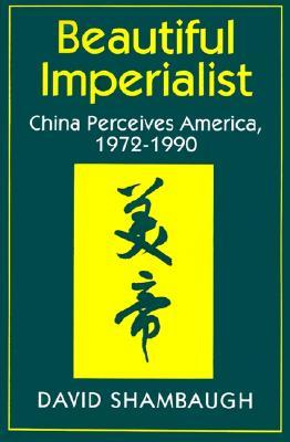 Beautiful Imperialist: China Perceives America, 1972-1990