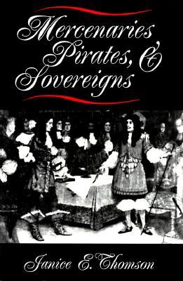 Mercenaries, Pirates, and Sovereigns: State-Building and Extraterritorial Violence in Early Modern Europe