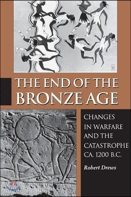 The End of the Bronze Age: Changes in Warfare and the Catastrophe Ca. 1200 B.C. - Third Edition