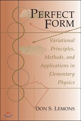 Perfect Form: Variational Principles, Methods, and Applications in Elementary Physics