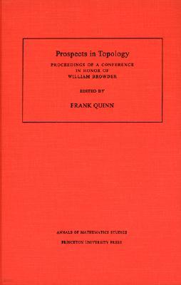 Prospects in Topology (Am-138), Volume 138: Proceedings of a Conference in Honor of William Browder. (Am-138)