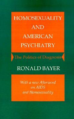 Homosexuality and American Psychiatry: The Politics of Diagnosis
