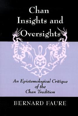 Chan Insights and Oversights: An Epistemological Critique of the Chan Tradition