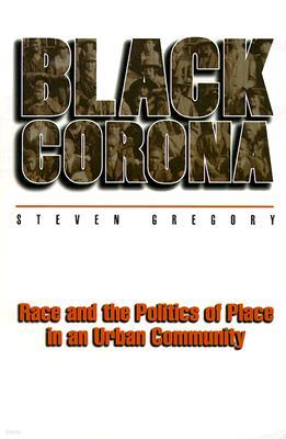 Black Corona: Race and the Politics of Place in an Urban Community