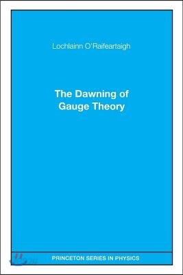 The Dawning of Gauge Theory