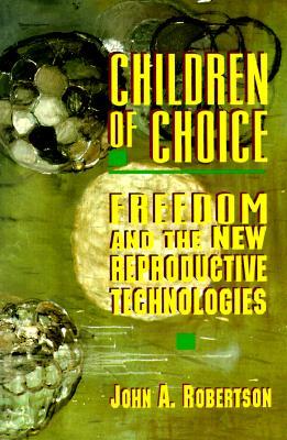 Children of Choice: Freedom and the New Reproductive Technologies