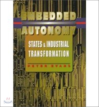 Embedded Autonomy: States and Industrial Transformation