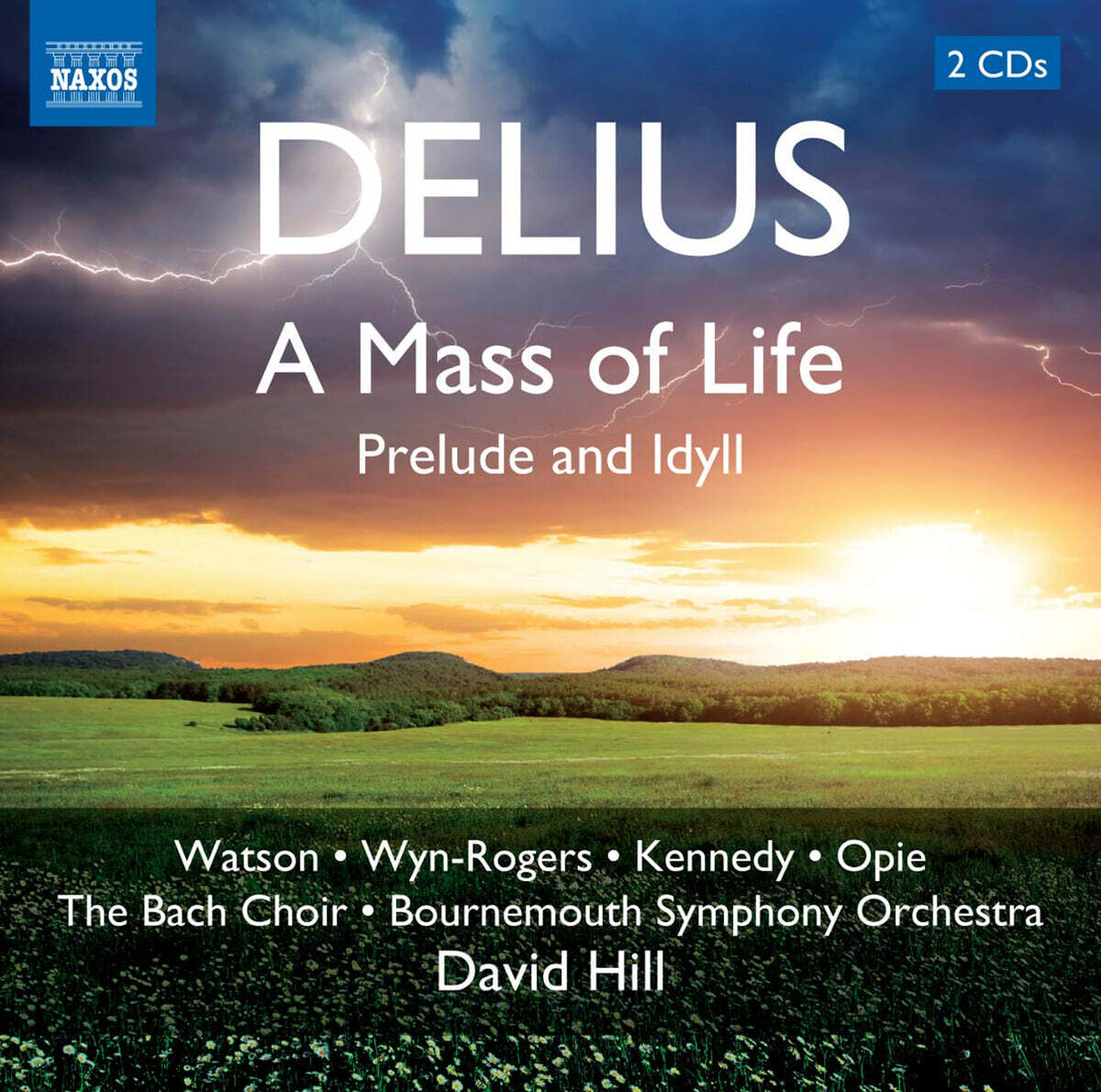 David Hill 프레데릭 델리우스: 생명의 미사, 전주곡과 전원곡 (Frederick Delius: A Mass of Life, Prelude and Idyll)